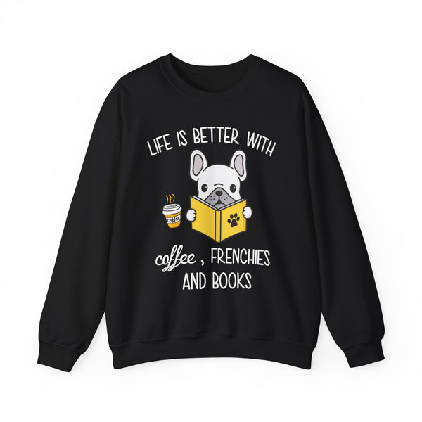 Life Is Better With Frenchies - Unisex Sweatshirt