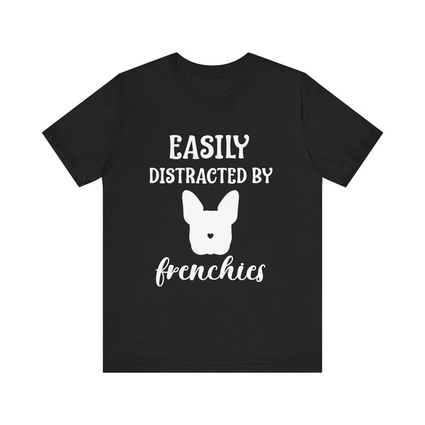 Easily Distracted By Frenchies - Unisex T-Shirt
