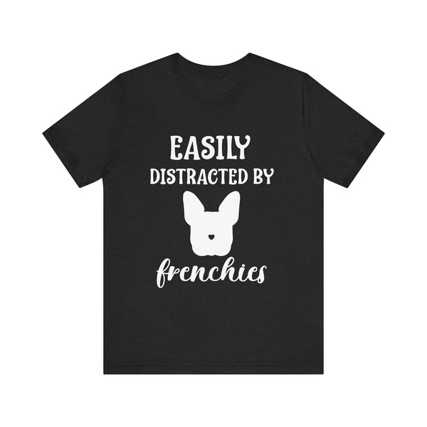 Easily Distracted By Frenchies - Unisex T-Shirt